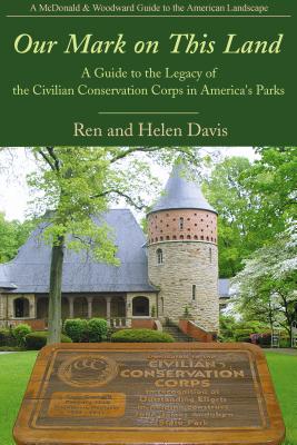 Our Mark on This Land: A Guide to the Legacy of the Civilian Conservation Corps in America's Parks