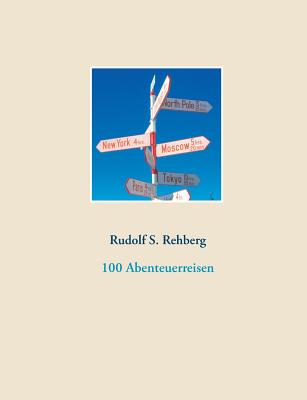 100 Abenteuerreisen By Rudolf S. Rehberg Cover Image