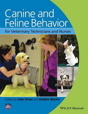 Canine and Feline Behavior for Veterinary Technicians and Nurses By Julie Shaw (Editor), Debbie Martin (Editor) Cover Image
