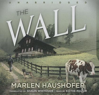 The Wall By Marlen Haushofer, Shaun Whiteside (Translator), Kathe Mazur (Read by) Cover Image