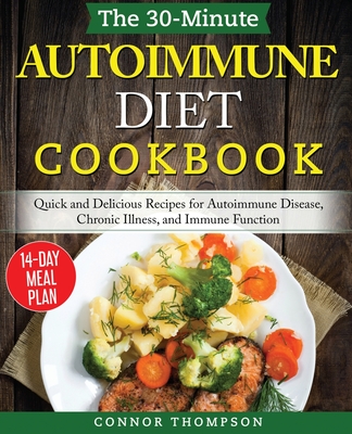 The 30-Minute Autoimmune Diet Cookbook: Quick and Delicious Recipes for Autoimmune Disease, Chronic Illness, and Immune Function Cover Image