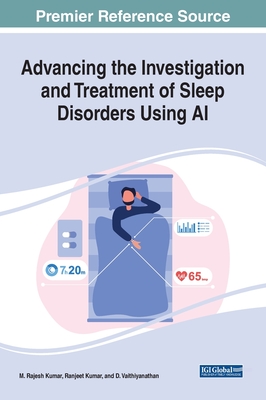 Advancing the Investigation and Treatment of Sleep Disorders Using AI By M. Rajesh Kumar (Editor), Ranjeet Kumar (Editor), D. Vaithiyanathan (Editor) Cover Image