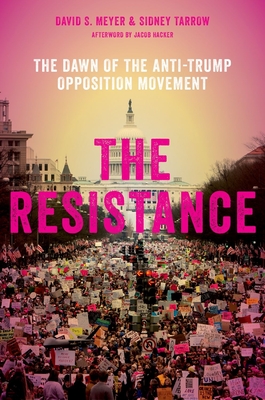 The Resistance: The Dawn of the Anti-Trump Opposition Movement By David S. Meyer (Editor), Sidney Tarrow (Editor) Cover Image