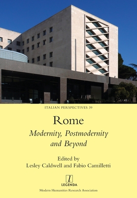 Rome: Modernity, Postmodernity and Beyond (Italian Perspectives #39) By Lesley Caldwell (Editor), Fabio Camilletti (Editor) Cover Image