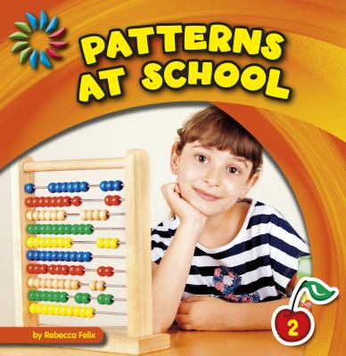 Patterns at School (21st Century Basic Skills Library: Patterns All Around) By Rebecca Felix Cover Image