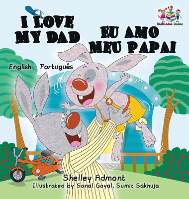 I Love My Dad Eu Amo Meu Papai: English Portuguese Bilingual Children's Book (English Portuguese Bilingual Collection) By Shelley Admont, Kidkiddos Books Cover Image
