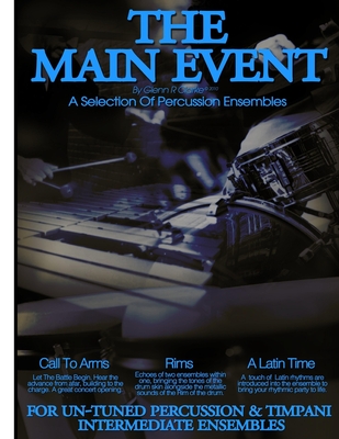 The Main Event Book 3 Percussion Ensembles: 3 Un-Tuned Percussion Ensembles, Call To Arms, Rims, A Latin Time Cover Image