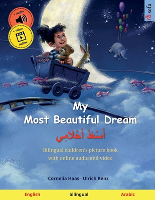 My Most Beautiful Dream - أَسْعَدُ أَحْلَامِ By Cornelia Haas (Illustrator), Ulrich Renz, Sefa Agnew (Translator) Cover Image