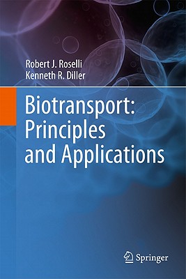 Biotransport: Principles and Applications By Robert J. Roselli, Kenneth R. Diller Cover Image