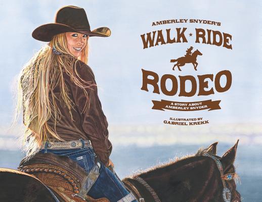 Walk Ride Rodeo: A Story About Amberley Snyder Cover Image