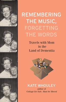 Remembering the Music, Forgetting the Words: Travels with Mom in the Land of Dementia By Kate Whouley Cover Image