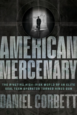 American Mercenary: The Riveting, High-Risk World of an Elite SEAL Team Operator Turned Hired Gun Cover Image