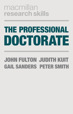 The Professional Doctorate: A Practical Guide (MacMillan Research Skills #14)