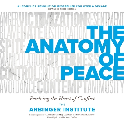 The Anatomy of Peace, Third Edition: Resolving the Heart of Conflict By The Arbinger Institute, Kaleo Griffith (Read by) Cover Image