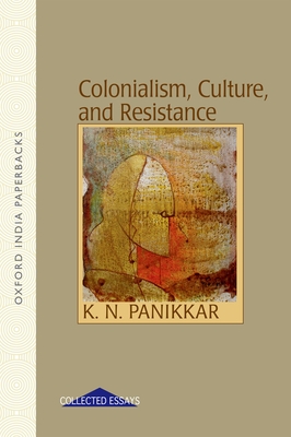 Colonialism, Culture and Resistance By K. N. Panikkar (Editor) Cover Image