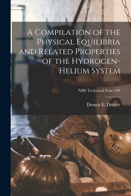 A Compilation of the Physical Equilibria and Related Properties of the Hydrogen-helium System; NBS Technical Note 109 Cover Image