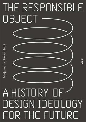 The Responsible Object: A History of Design Ideology for the Future By Marjanne Van Helvert (Editor) Cover Image