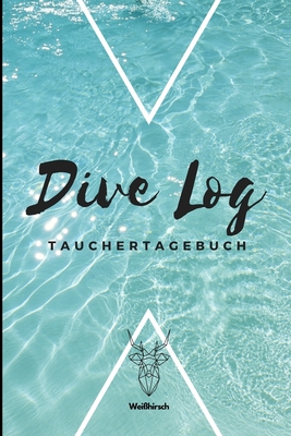 Dive Log - Tauchertagebuch: A5 Tauchlogbuch - Taucher Logbuch - Tauchertagebuch - Tauchgänge - Tauchbuch - Gerätetauchen - Diver Log Book - Weißhi By Weihirsch Scuba Diver Books Cover Image