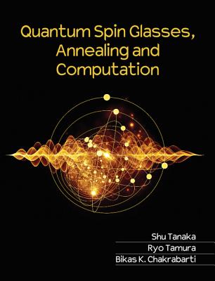 Quantum Spin Glasses, Annealing and Computation By Shu Tanaka, Ryo Tamura, Bikas K. Chakrabarti Cover Image