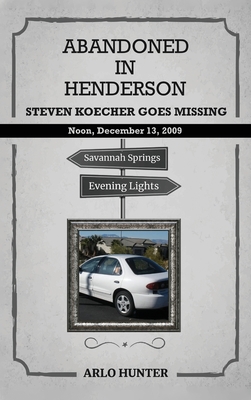 Abandoned in Henderson: Steven T. Koecher Disappears at High Noon Sunday, December 13, 2009 Cover Image