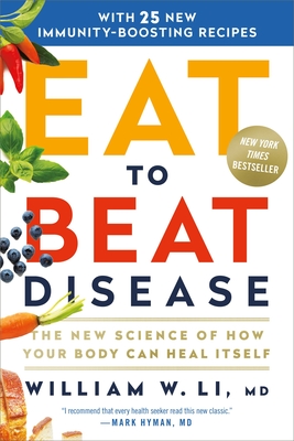 Eat to Beat Disease: The New Science of How Your Body Can Heal Itself By William W. Li, MD, Peter Ganim (Read by) Cover Image
