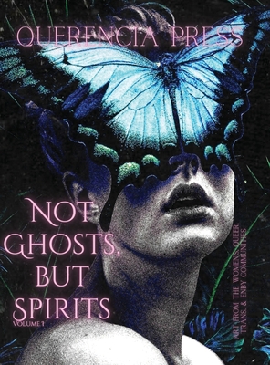 Not Ghosts, But Spirits I: art from the women's, queer, trans, & enby communities Cover Image