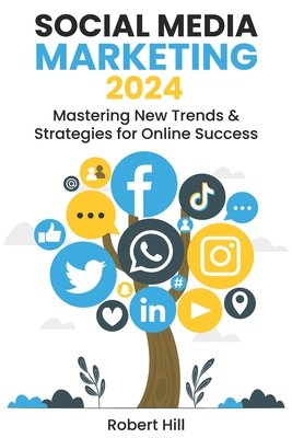 Social Media Marketing 2024: Mastering New Trends & Strategies for Online Success Cover Image
