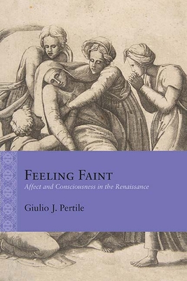 Feeling Faint: Affect and Consciousness in the Renaissance (Rethinking the Early Modern)