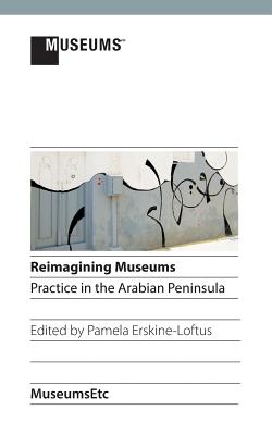 Reimagining Museums: Practice in the Arabian Peninsula Cover Image