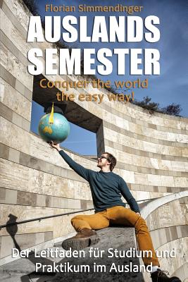Auslandssemester: Conquer the world the easy way! By Florian Simmendinger Cover Image