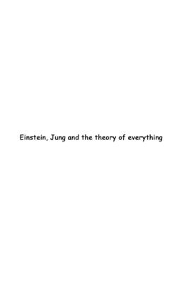 Einstein, Jung and the Theory of Everything