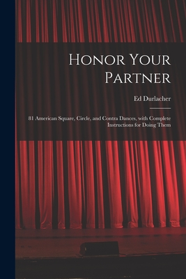Honor Your Partner: 81 American Square, Circle, and Contra Dances, With Complete Instructions for Doing Them By Ed Durlacher Cover Image