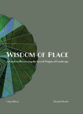 Wisdom of Place: Recovering the Sacred Origins of Landscape Cover Image