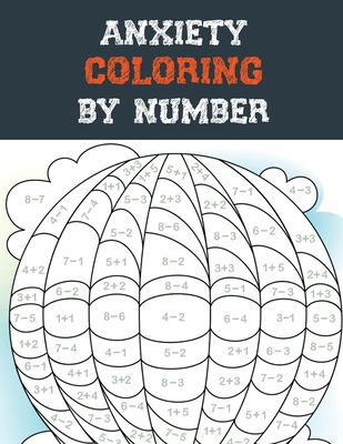 Anxiety Coloring By Number A Coloring Book For Grown Ups Providing Relaxation And Encouragement Creative Activities To Help Manage Stress Anxie Paperback Rainy Day Books