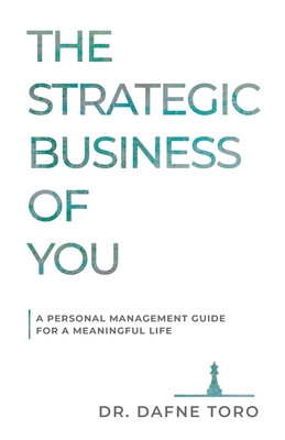 The Strategic Business of You: A Personal Management Guide for a Meaningful Life Cover Image