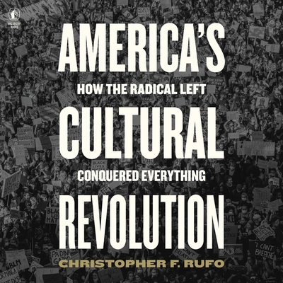 America's Cultural Revolution: How the Radical Left Conquered Everything Cover Image