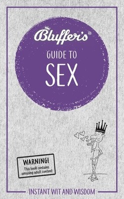 Bluffer's Guide to Sex: Instant Wit and Wisdom (Bluffer's Guides) Cover Image