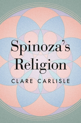 Spinoza's Religion: A New Reading of the Ethics By Clare Carlisle Cover Image