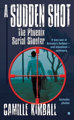 A Sudden Shot: The Phoenix Serial Shooter By Camille Kimball Cover Image