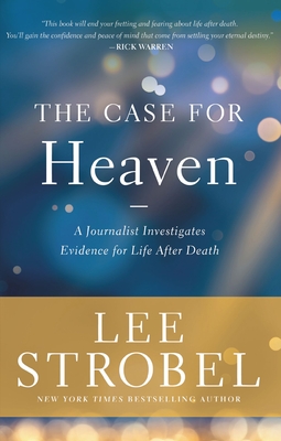 The Case for Heaven: A Journalist Investigates Evidence for Life After Death By Lee Strobel Cover Image