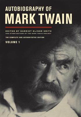 Autobiography of Mark Twain, Volume 1: The Complete and Authoritative Edition (Mark Twain Papers #10)