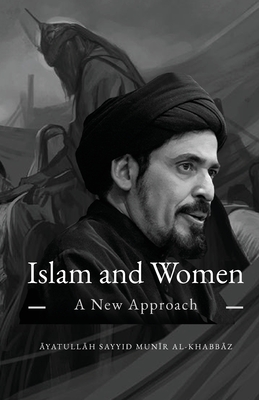 Islam and Women: A New Approach By Munir Al-Khabbaz Cover Image