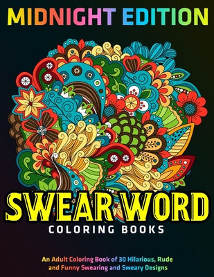Swear Word Coloring Books: MIDNIGHT EDITION: An Adult Coloring Book of 30  Hilarious, Rude and Funny Swearing and Sweary Designs (Paperback)