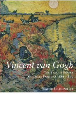 Vincent Van Gogh: The Years in France: Complete Paintings 1886-1890 Cover Image