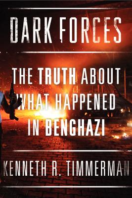 Dark Forces: The Truth About What Happened in Benghazi By Kenneth R. Timmerman Cover Image