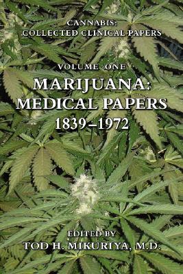 Marijuana: Medical Papers, 1839-1972 By Tod Mikuriya (Editor) Cover Image