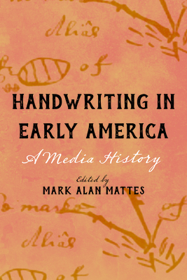 Handwriting in Early America: A Media History (Studies in Print Culture and the History of the Book) Cover Image