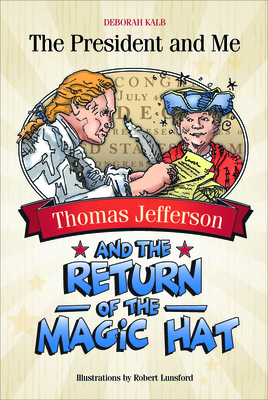Thomas Jefferson and the Return of the Magic Hat By Deborah Kalb, Robert Lunsford (Illustrator) Cover Image