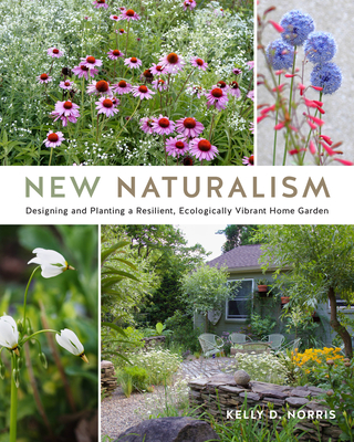 New Naturalism: Designing and Planting a Resilient, Ecologically Vibrant Home Garden By Kelly D. Norris Cover Image
