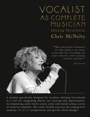 Vocalist As Complete Musician: Utilizing Tetrachords (Jazz Vocal/Instrumental Education) By Chris C. McNulty Cover Image